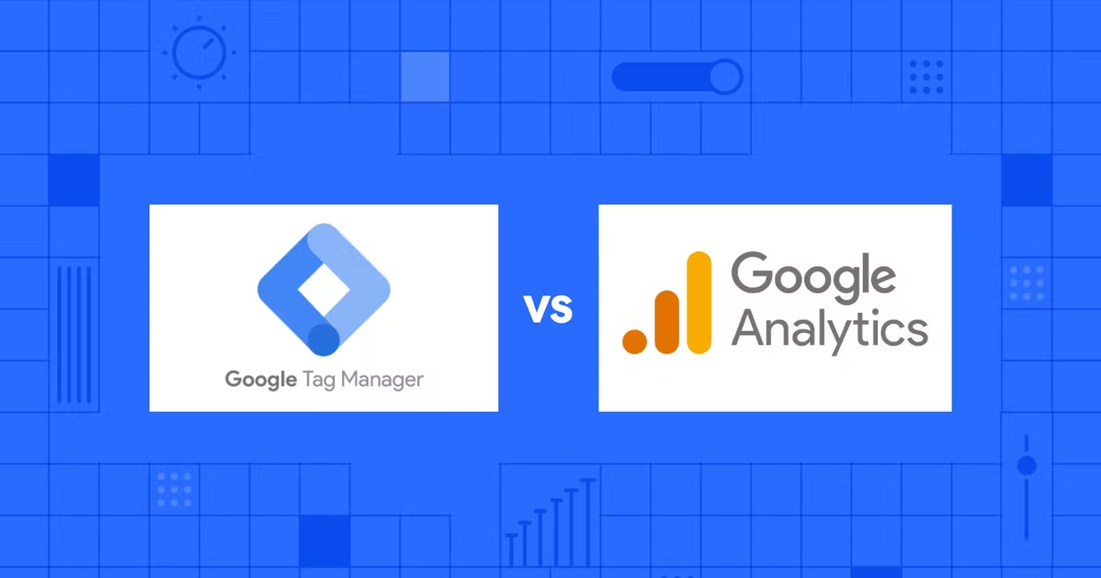 Google Tag Manager vs Google Analytics: Key Differences