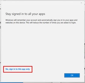 A screenshot of the prompt: 6) You’ll see a prompt asking if you want “Windows to remember your account and automatically sign you in to your apps and websites on this device.”  a. Select “No, sign in to this app only.”