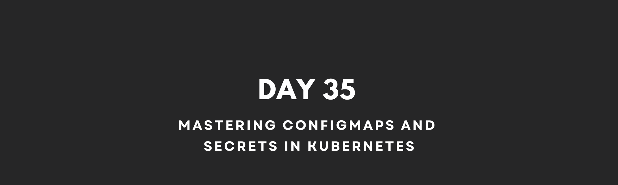 Mastering ConfigMaps and Secrets in Kubernetes