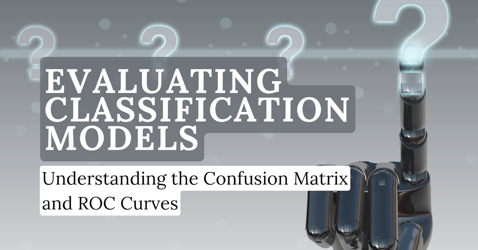 Evaluating Classification Models: Understanding the Confusion Matrix and ROC Curves