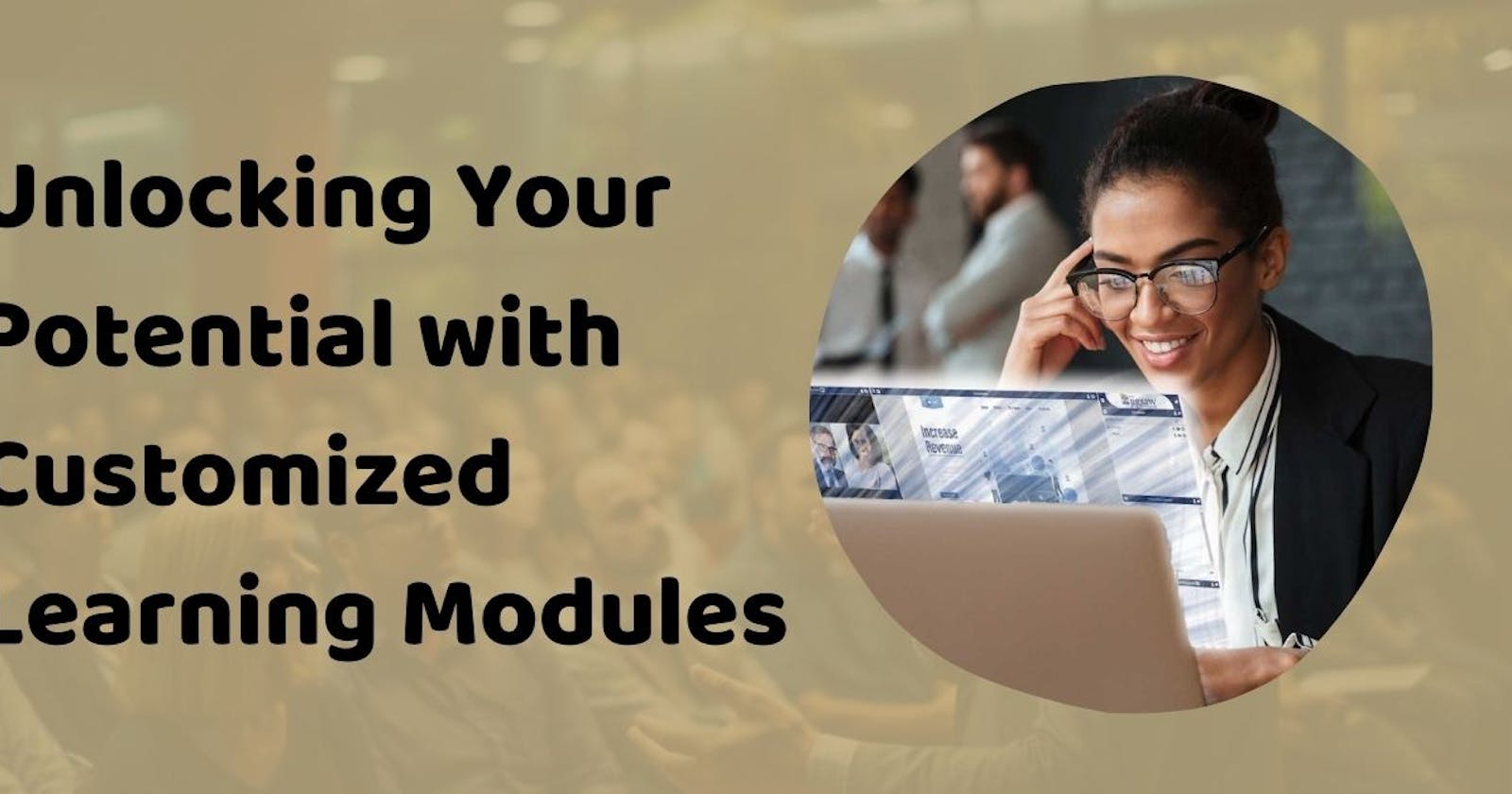 Unlocking Your Potential with Customized Learning Modules