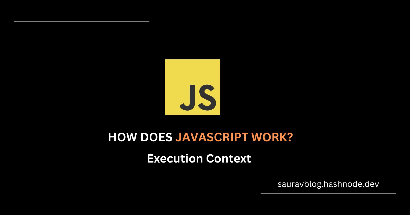 How JavaScript Works and its Execution Context