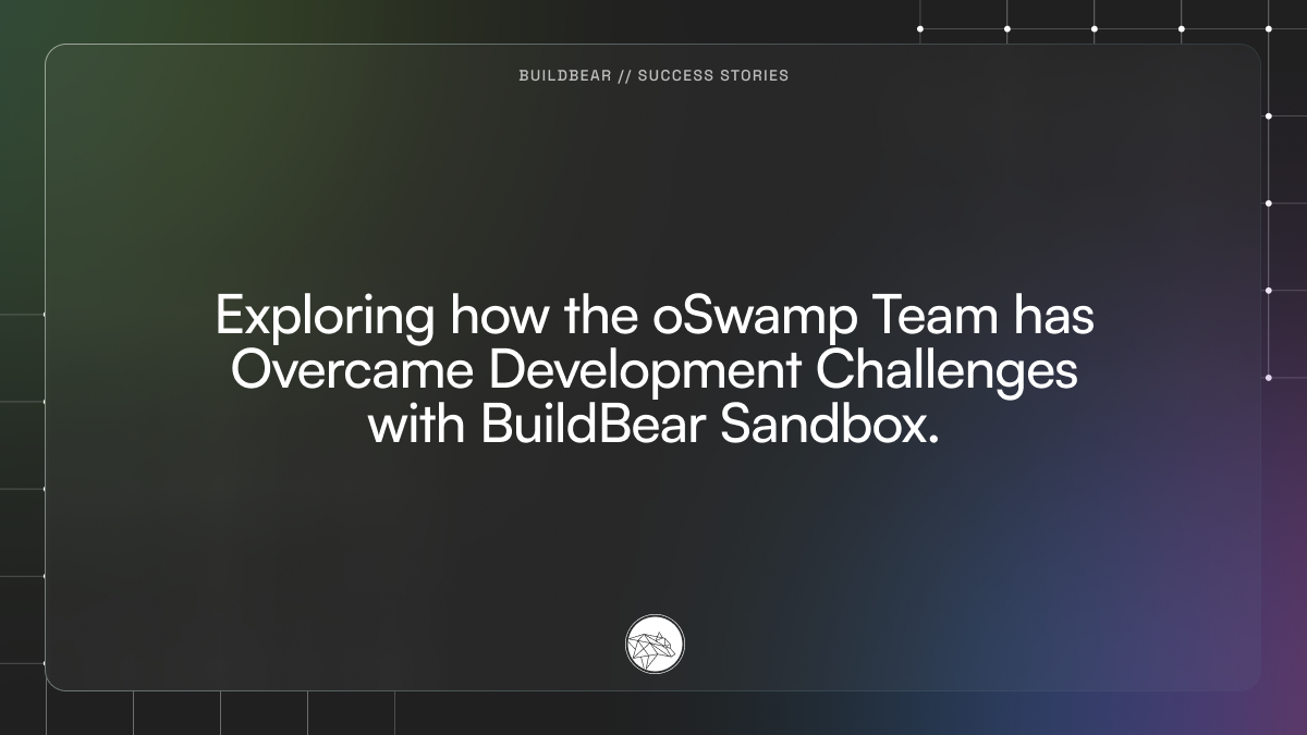 Exploring How the oSwamp Team has Overcame Development Challenges with BuildBear Sandbox.