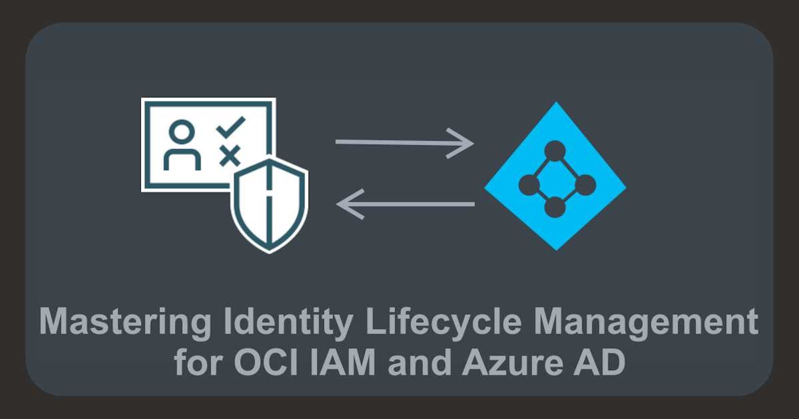 Mastering Identity Lifecycle Management for OCI IAM and Azure AD