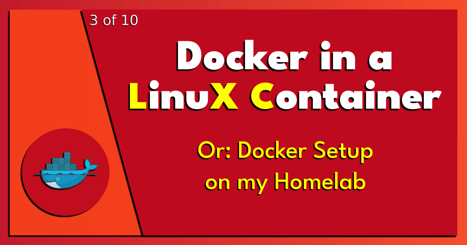 3 of 10: Docker in a LinuX Container.