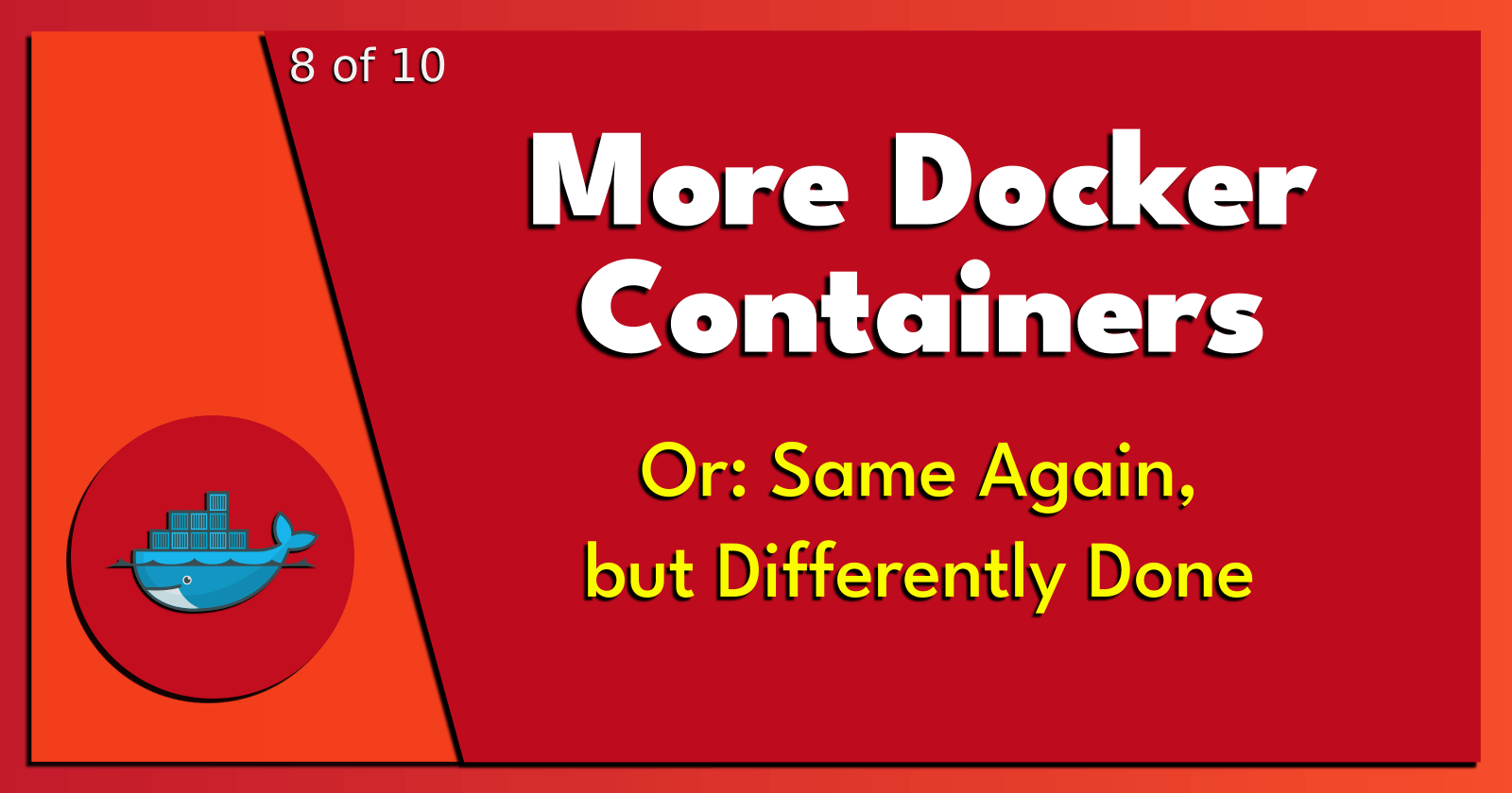8 of 10: More Docker Containers.