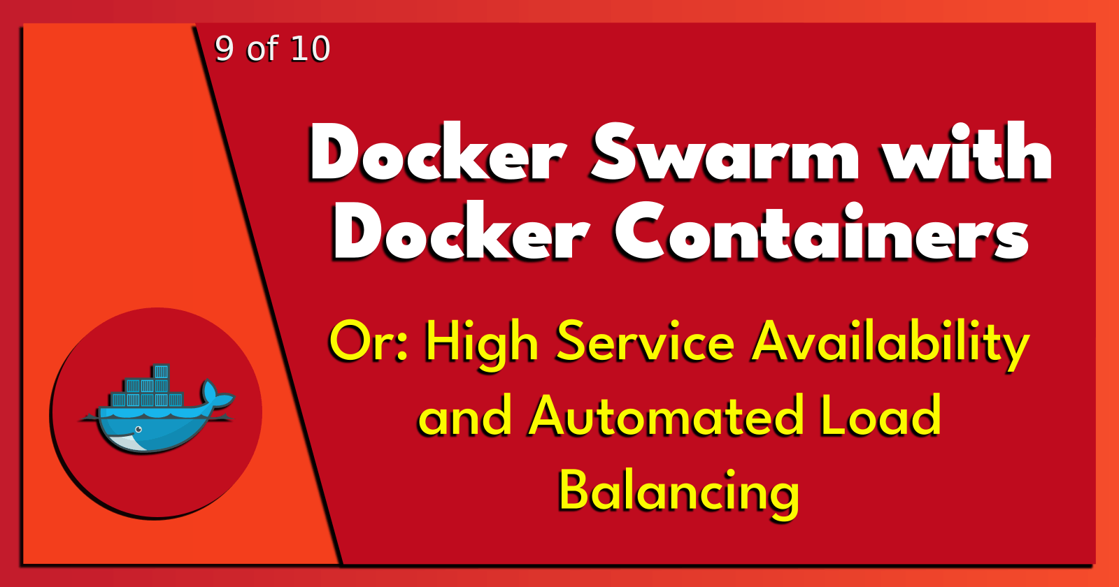 9 of 10: Docker Swarm with Docker Containers.