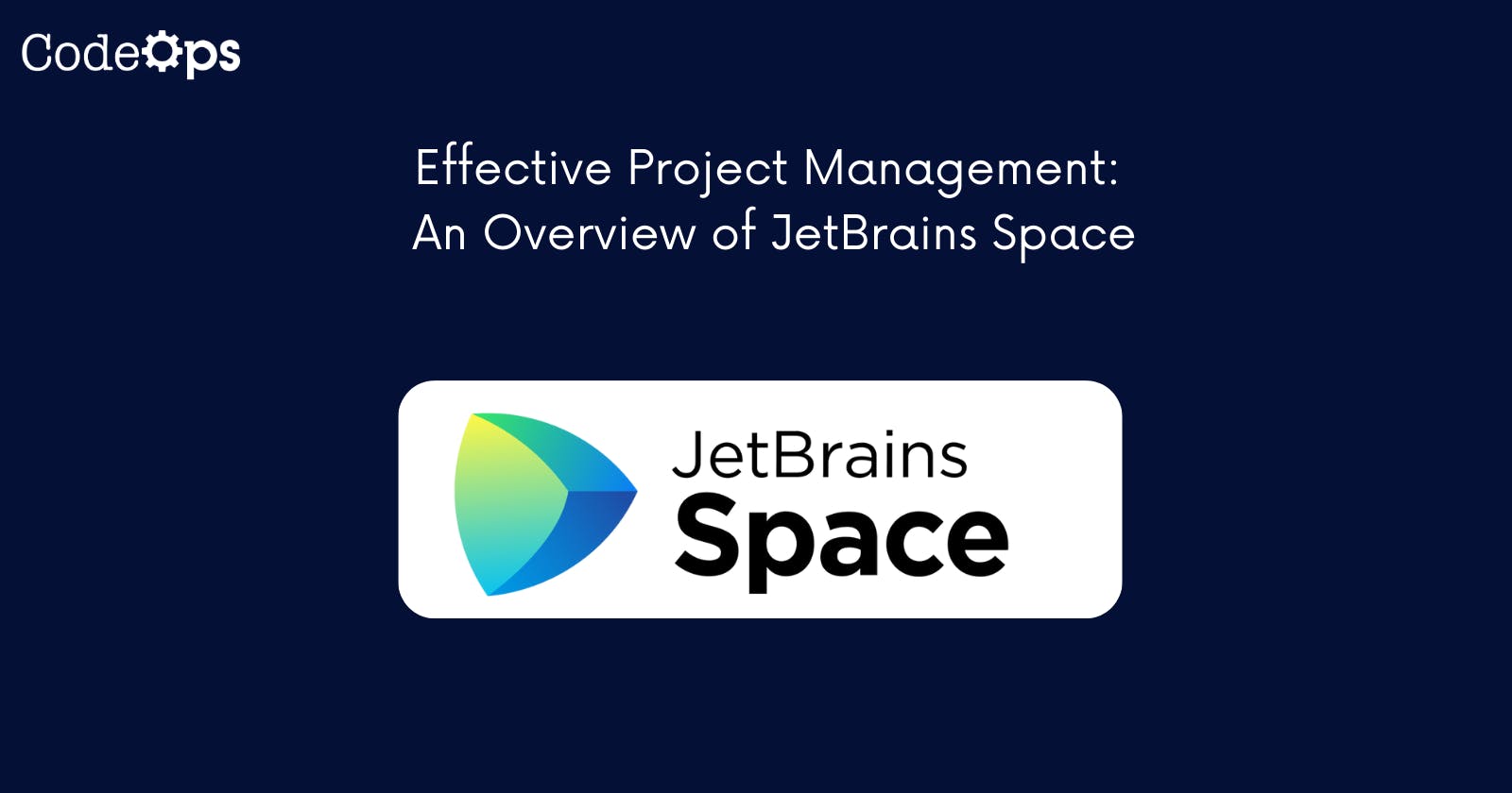 Effective Project Management: An Overview of JetBrains Space