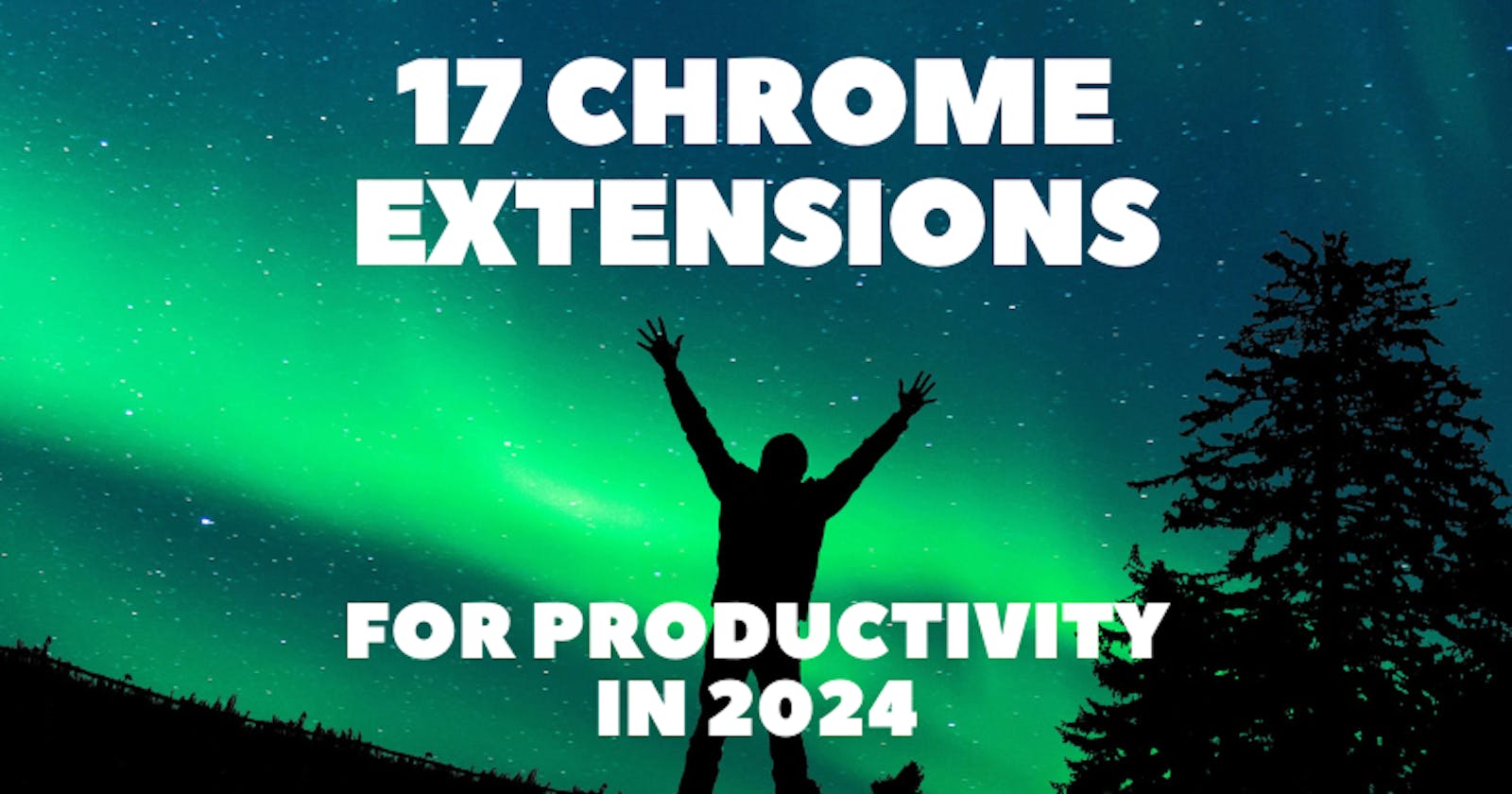 17 Chrome Extensions for Productivity in 2024 🔥🚀