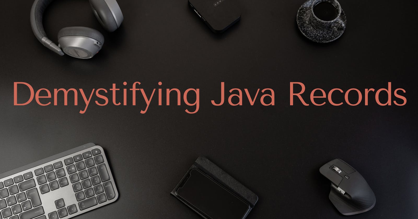Demystifying Java Records: 
Simply Better Data Handling