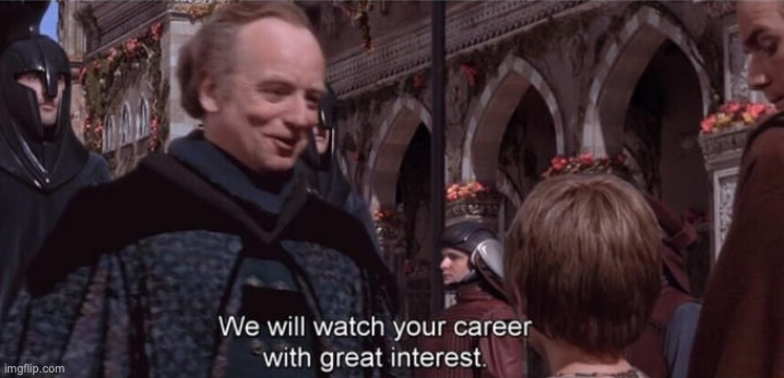 meme star wars - palpatine telling young anakin that he will watch his career with great interest