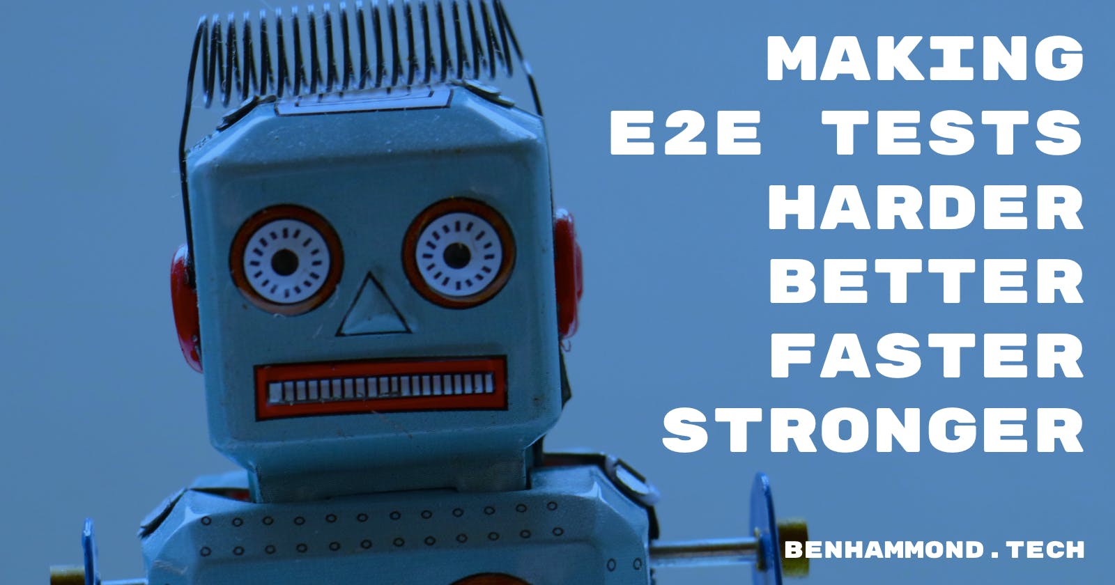 Making E2E Tests Harder, Better, Faster, and Stronger