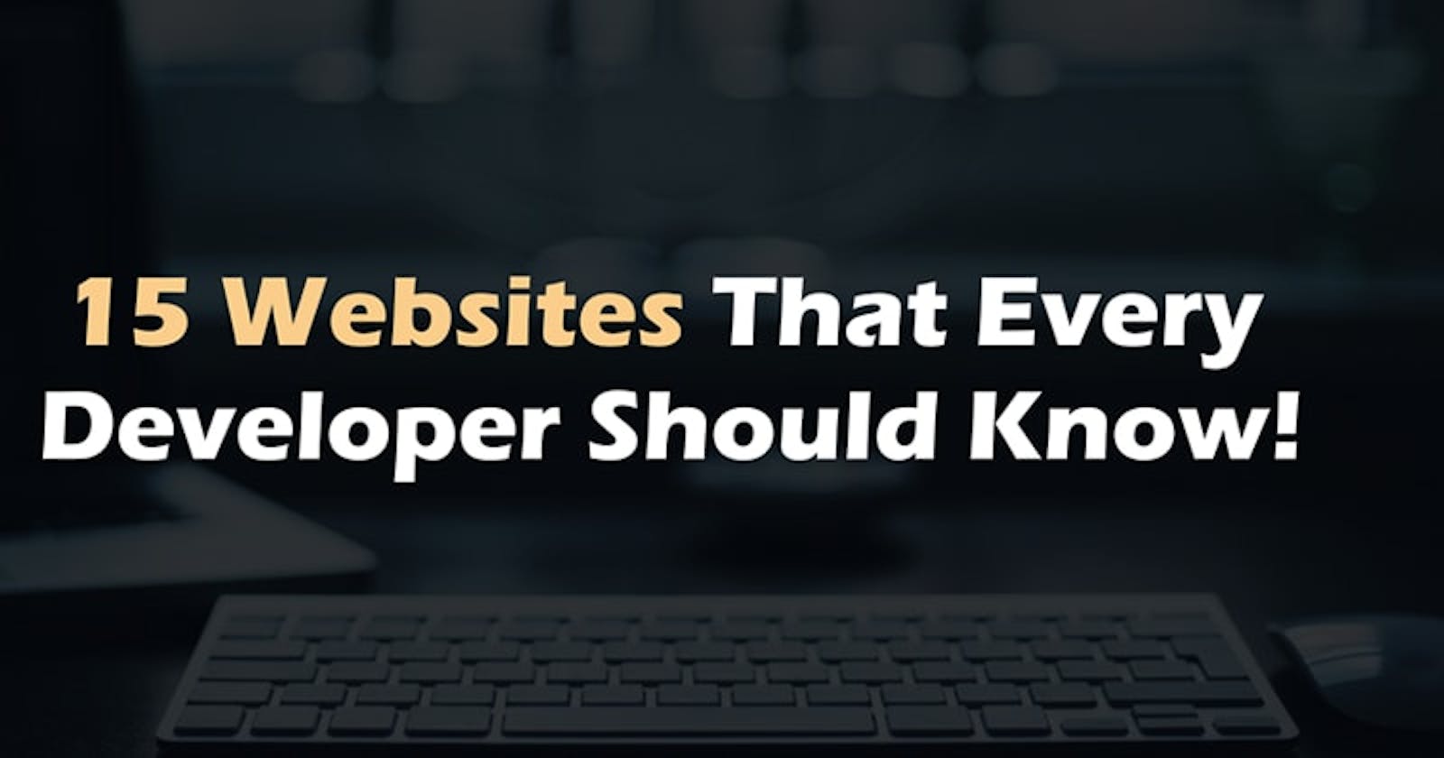 15 Websites That Every Developer Should Know!