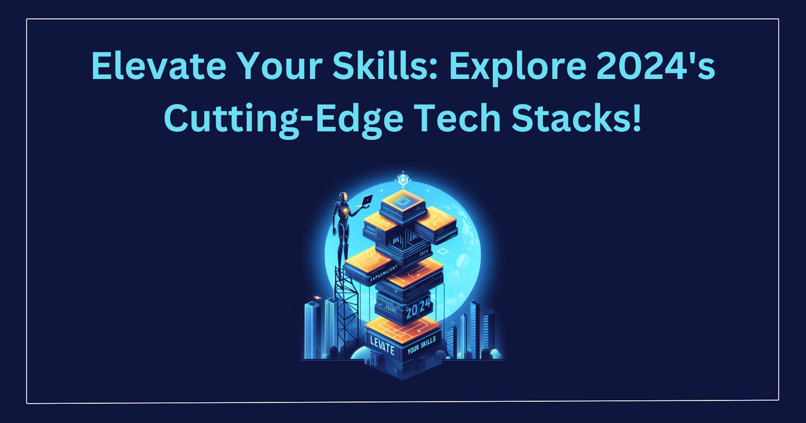 Elevate Your Skills: Explore 2024's Cutting-Edge Tech Stacks!