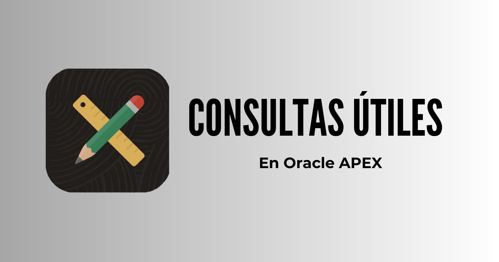 Consultas Útiles en Oracle APEX
