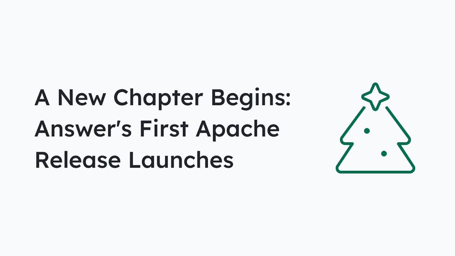 A New Chapter Begins: Answer's First Apache Release Launches