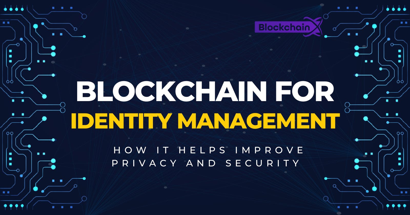 Blockchain for identity management: how it helps improve privacy and security