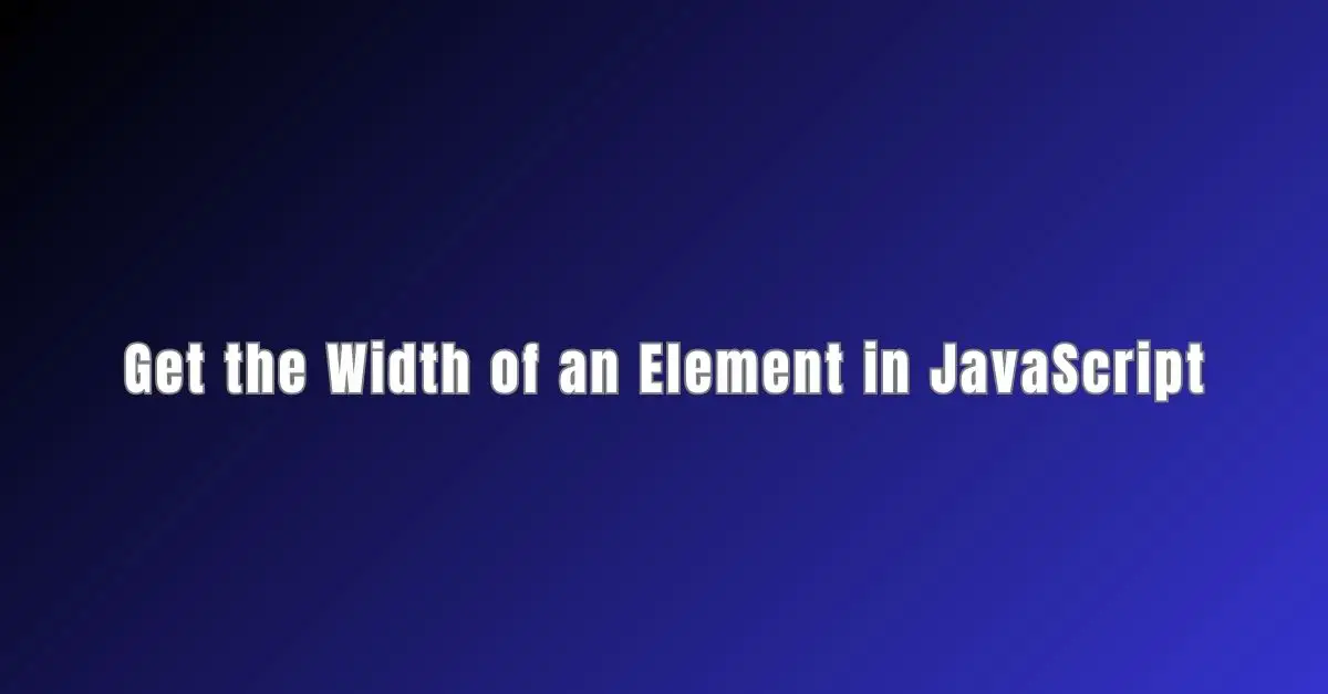 Get the Width of an Element in JavaScript