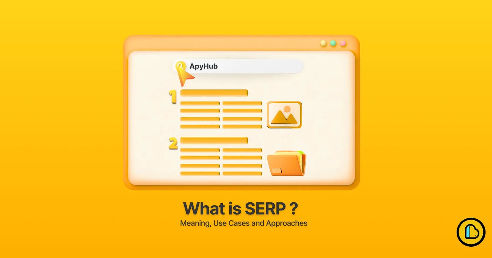 What is SERP? Meaning, Use Cases and Approaches