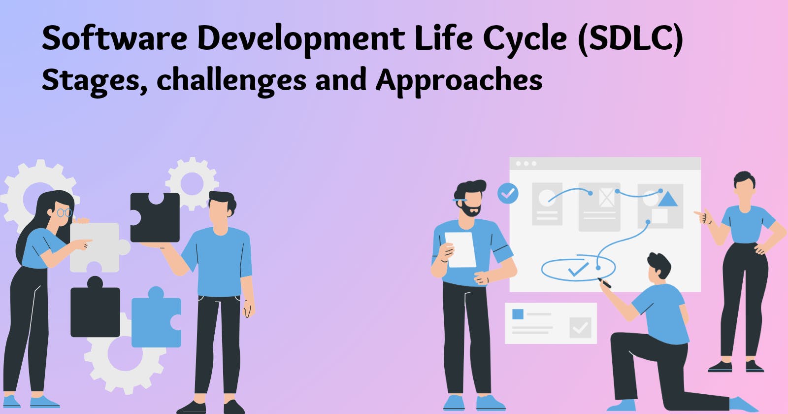 Software Development Life Cycle: Stages, Challenges and approaches