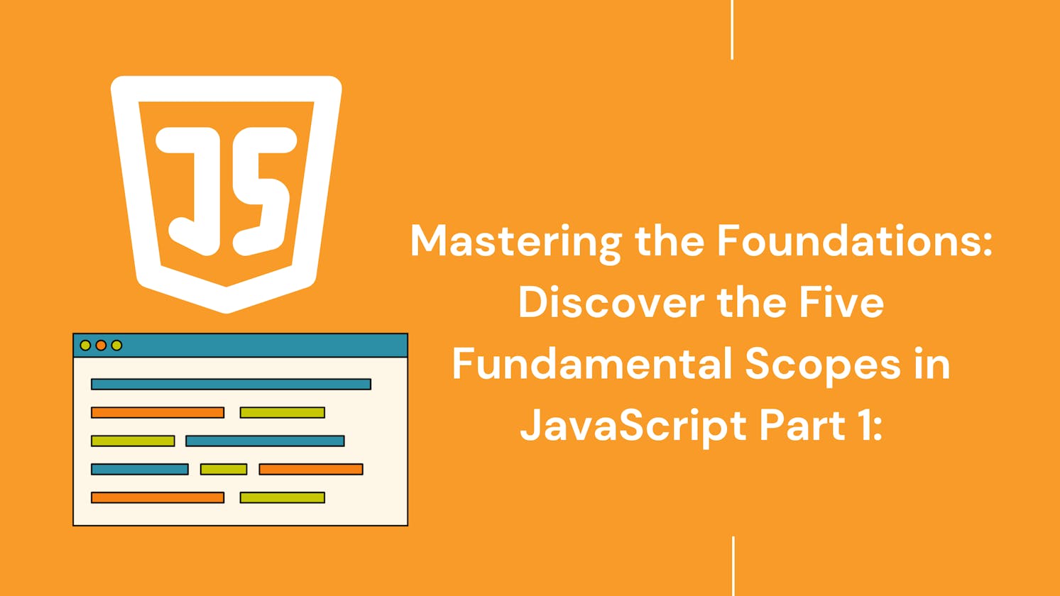 Mastering the Foundations: Discover the Five Fundamental Scopes in JavaScript, Part 1: