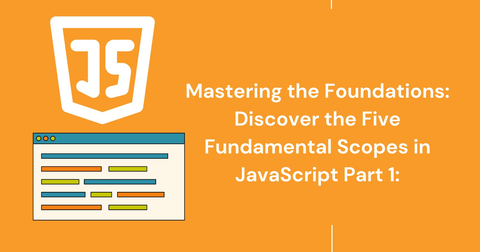Mastering the Foundations: Discover the Five Fundamental Scopes in JavaScript, Part 1: