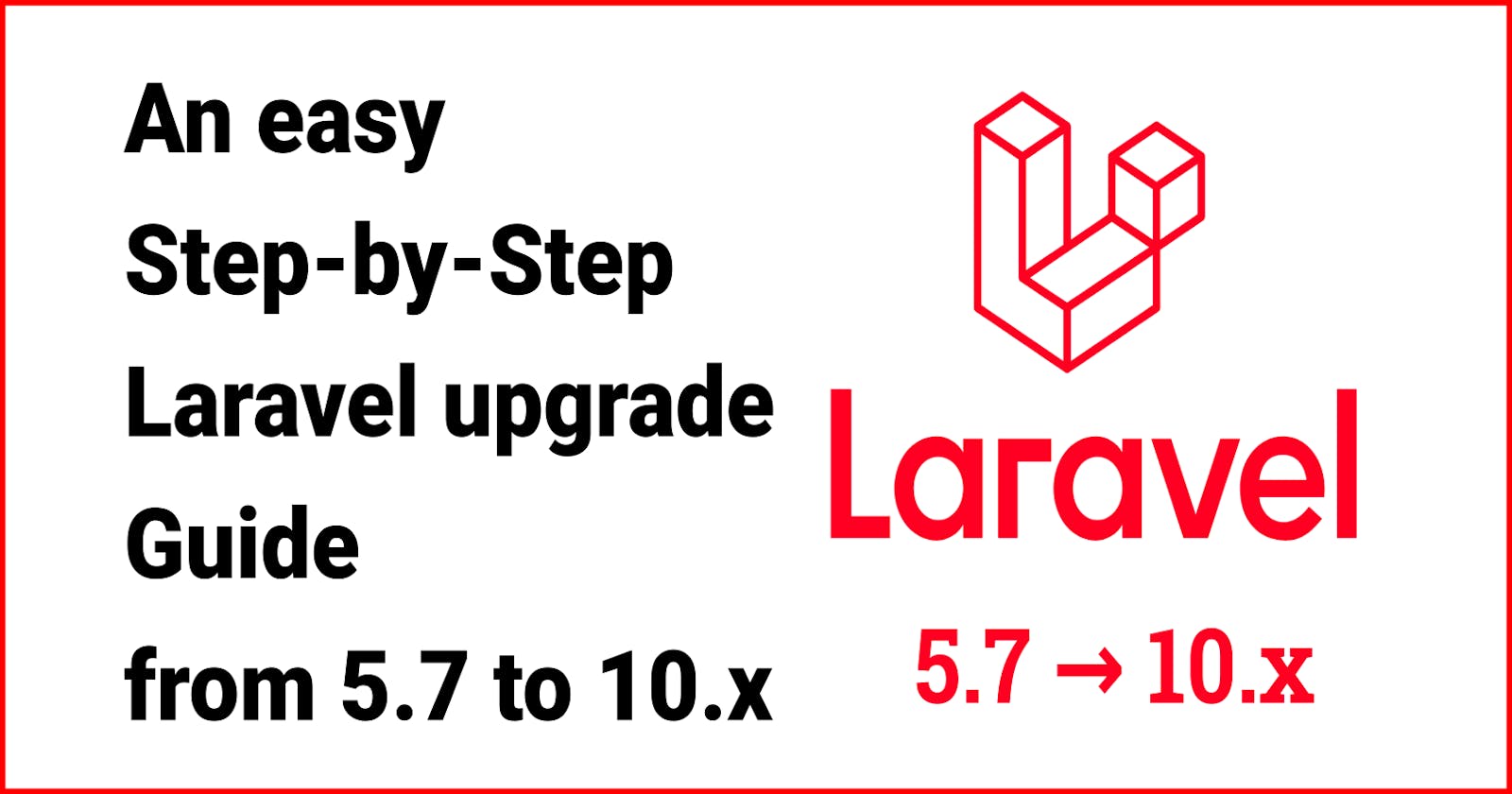 Upgrading Laravel: An easy Step-by-Step Guide from 5.7 to 10.x