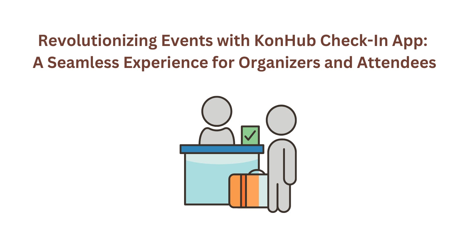 Revolutionizing Events with KonHub Check-In App: A Seamless Experience for Organizers and Attendees