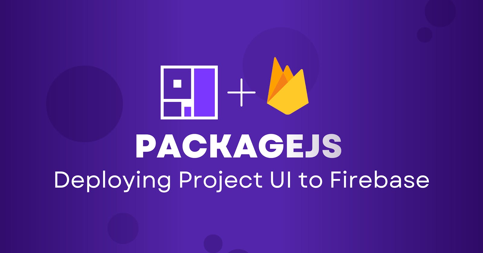 Deploying a PackageJS Project to UI Firebase (PRO TIP)