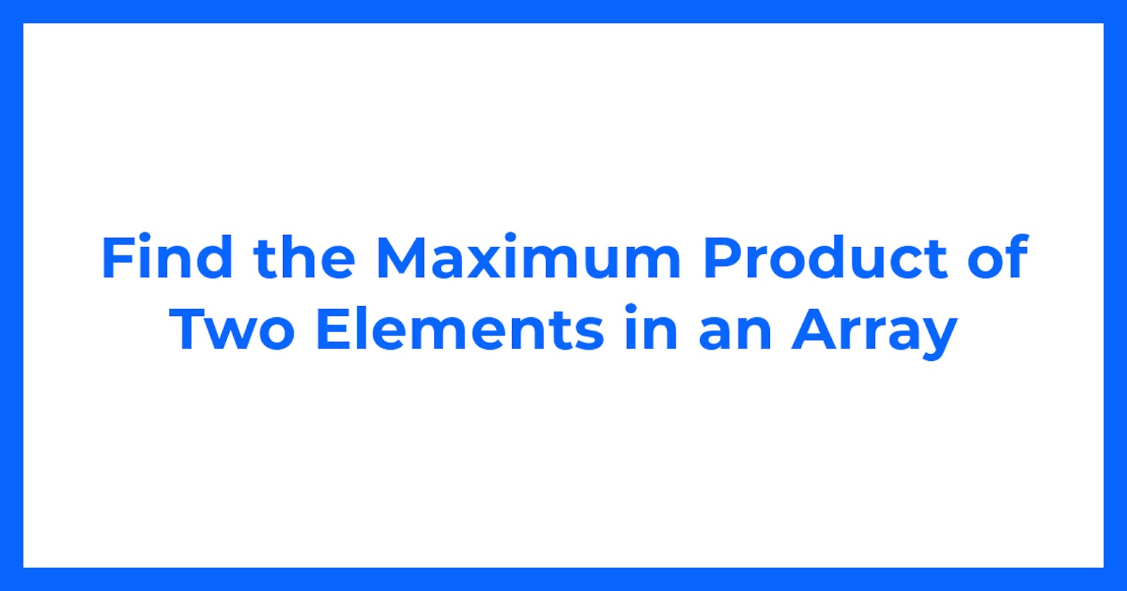 Find the Maximum Product of Two Elements in an Array