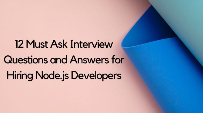12 Must Ask Interview Questions and Answers for Hiring Node.js Developers