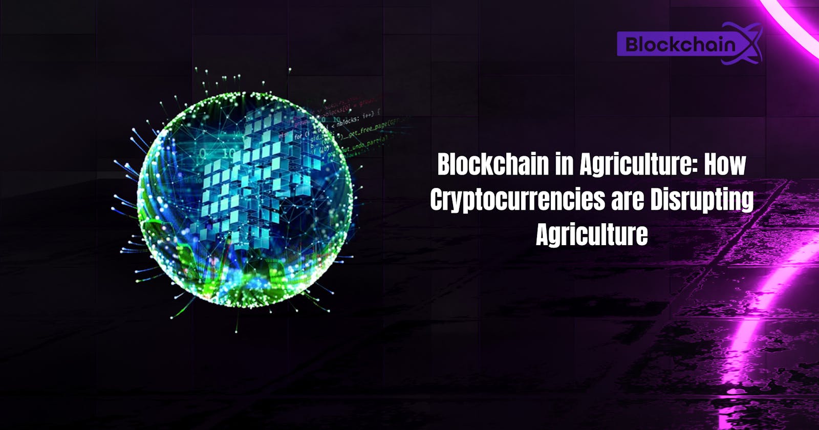 Blockchain in Agriculture: How Cryptocurrencies are Disrupting Agriculture