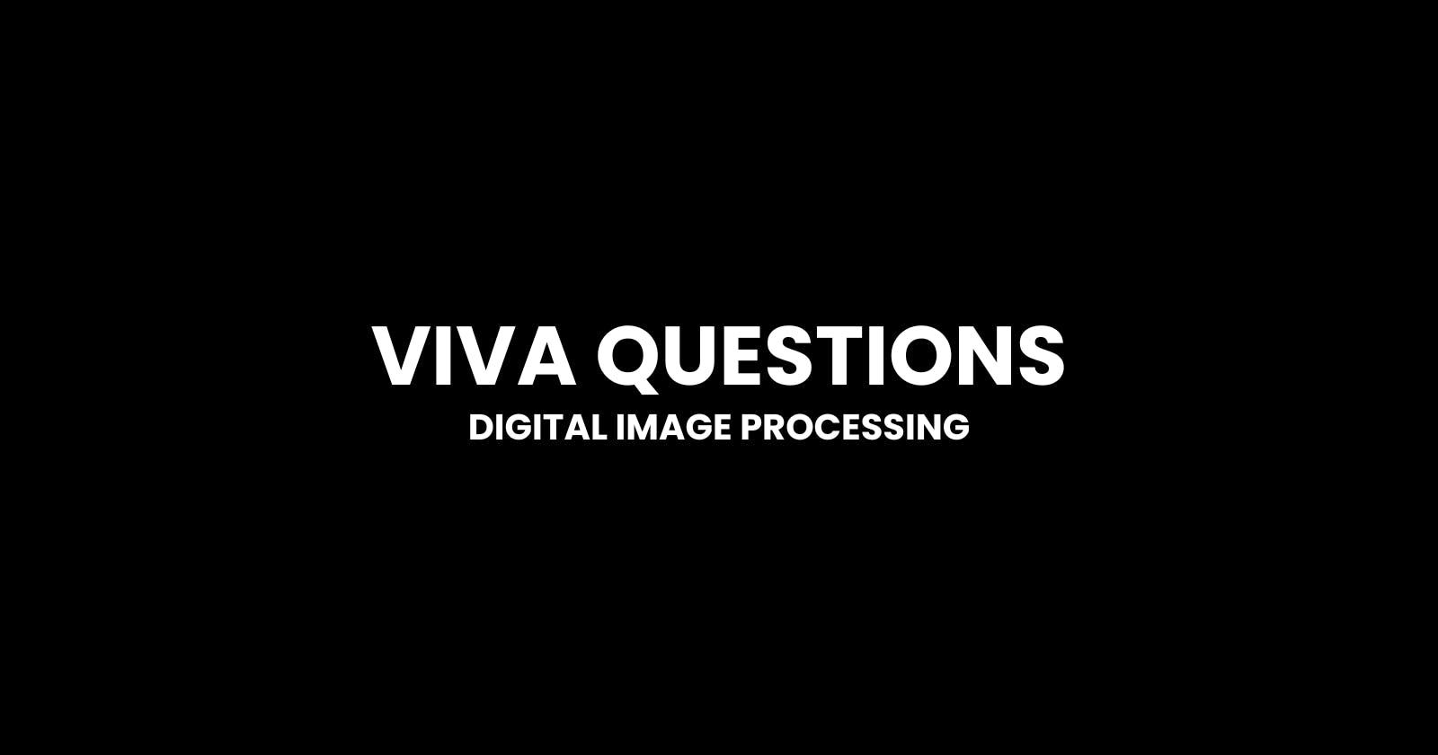 Digital Image Processing - Viva Questions