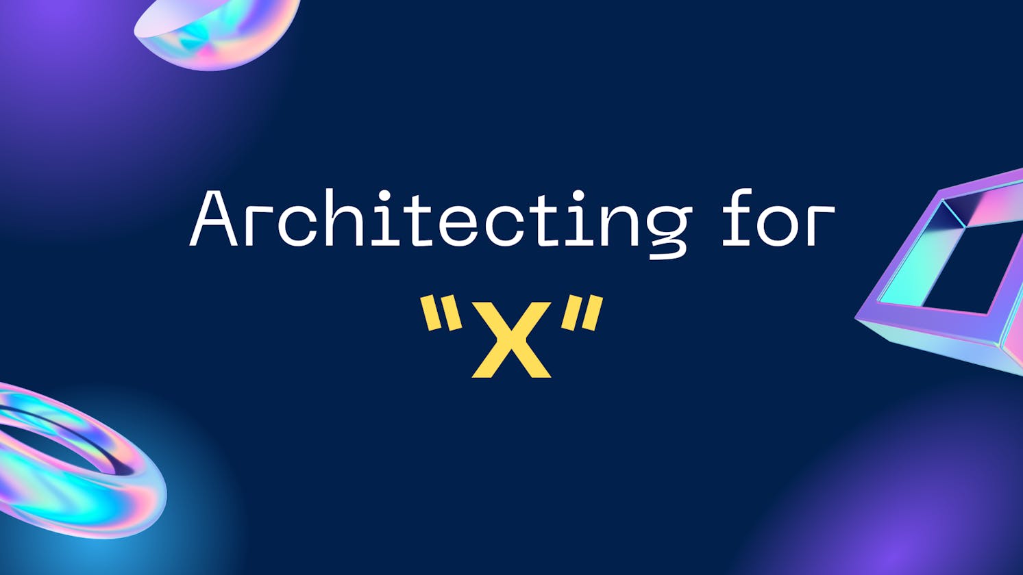 Architecting for "X"