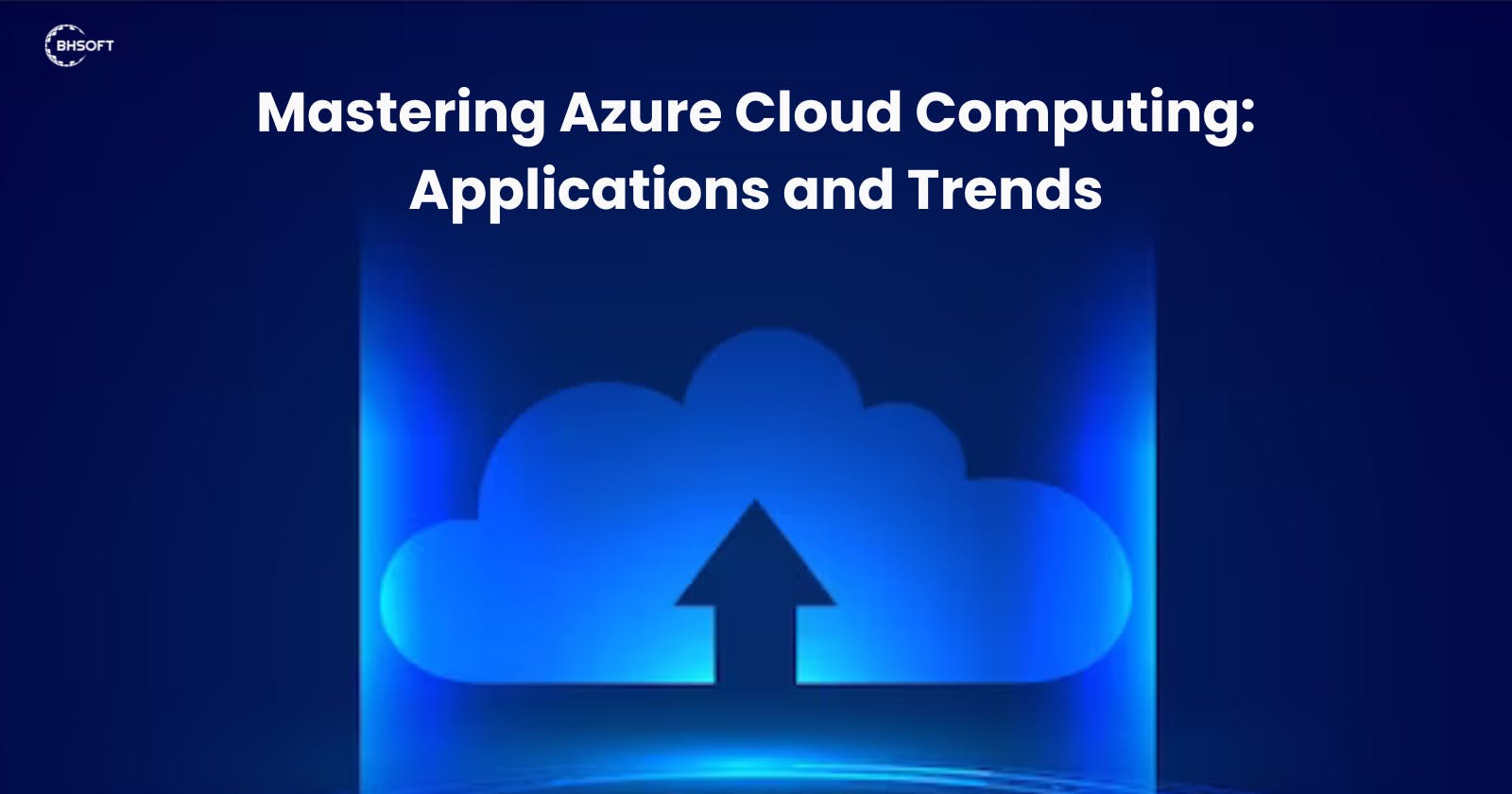 Mastering Azure Cloud Computing: Applications and Trends