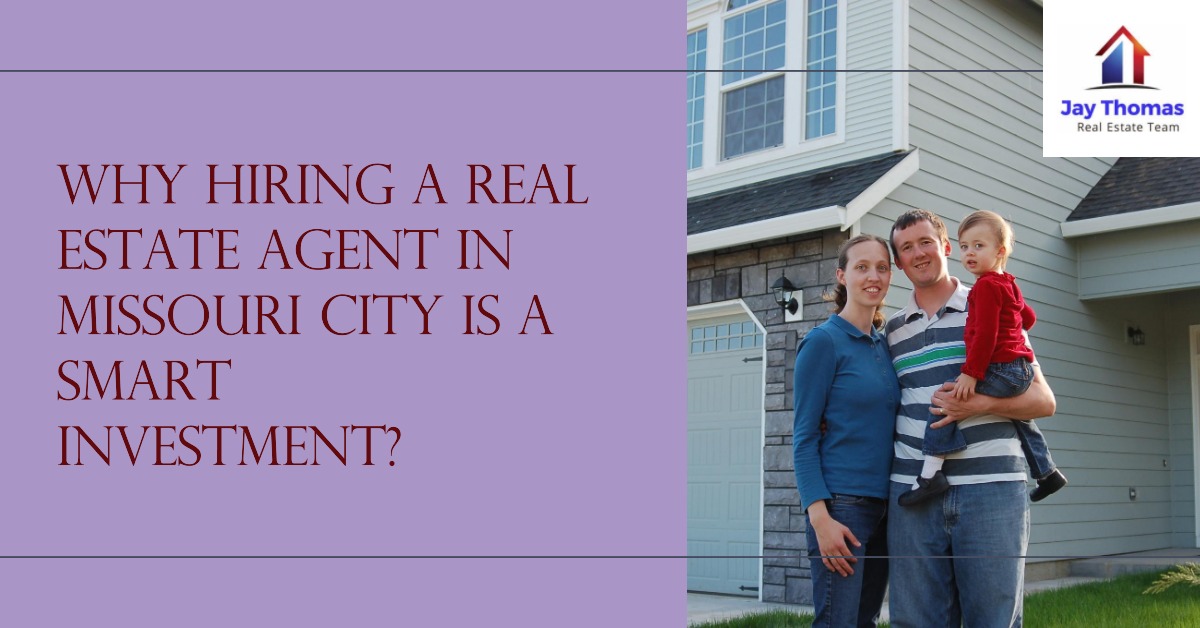 Why Hiring a Real Estate Agent in Missouri City is a Smart Investment?