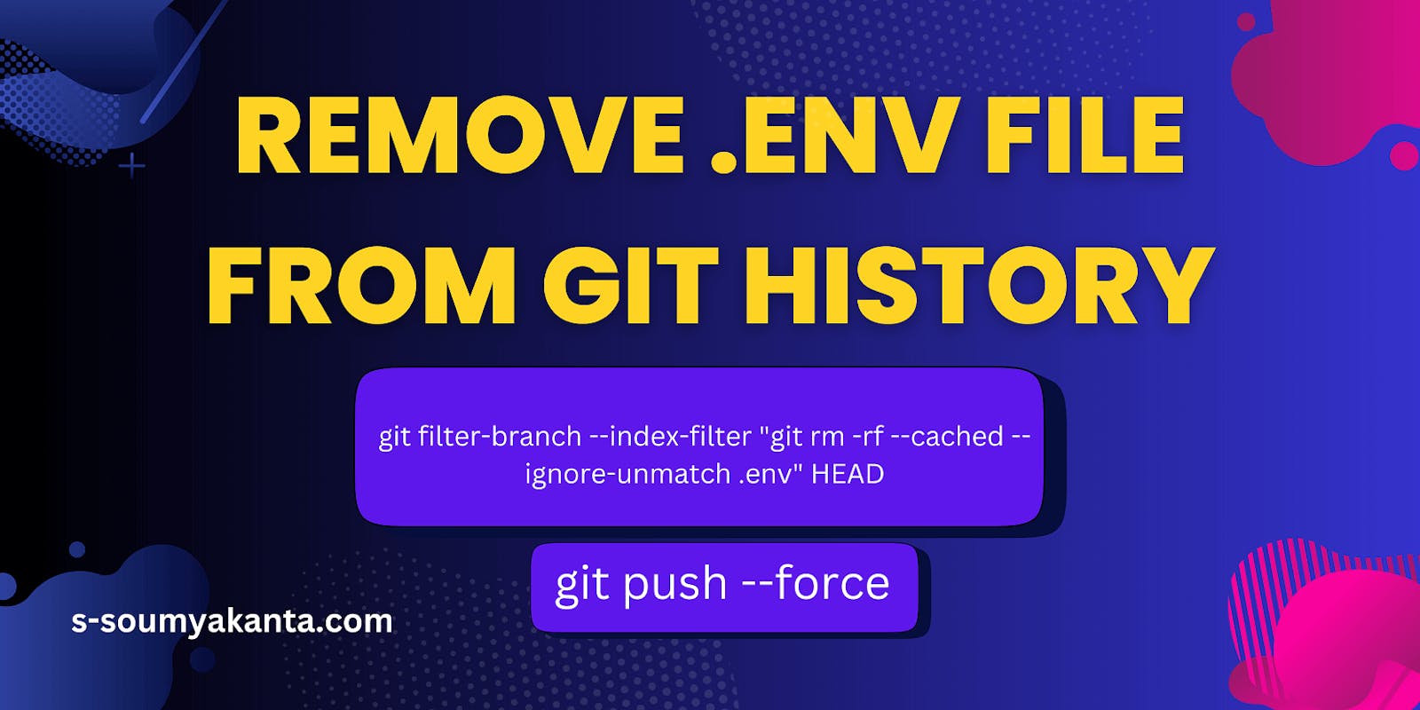 How to Remove Accidentally Pushed .env File in Git History