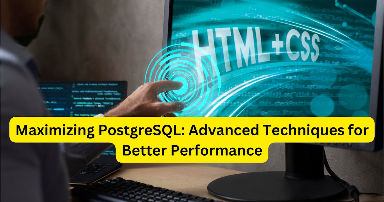 Maximizing PostgreSQL: Advanced Techniques for Better Performance
