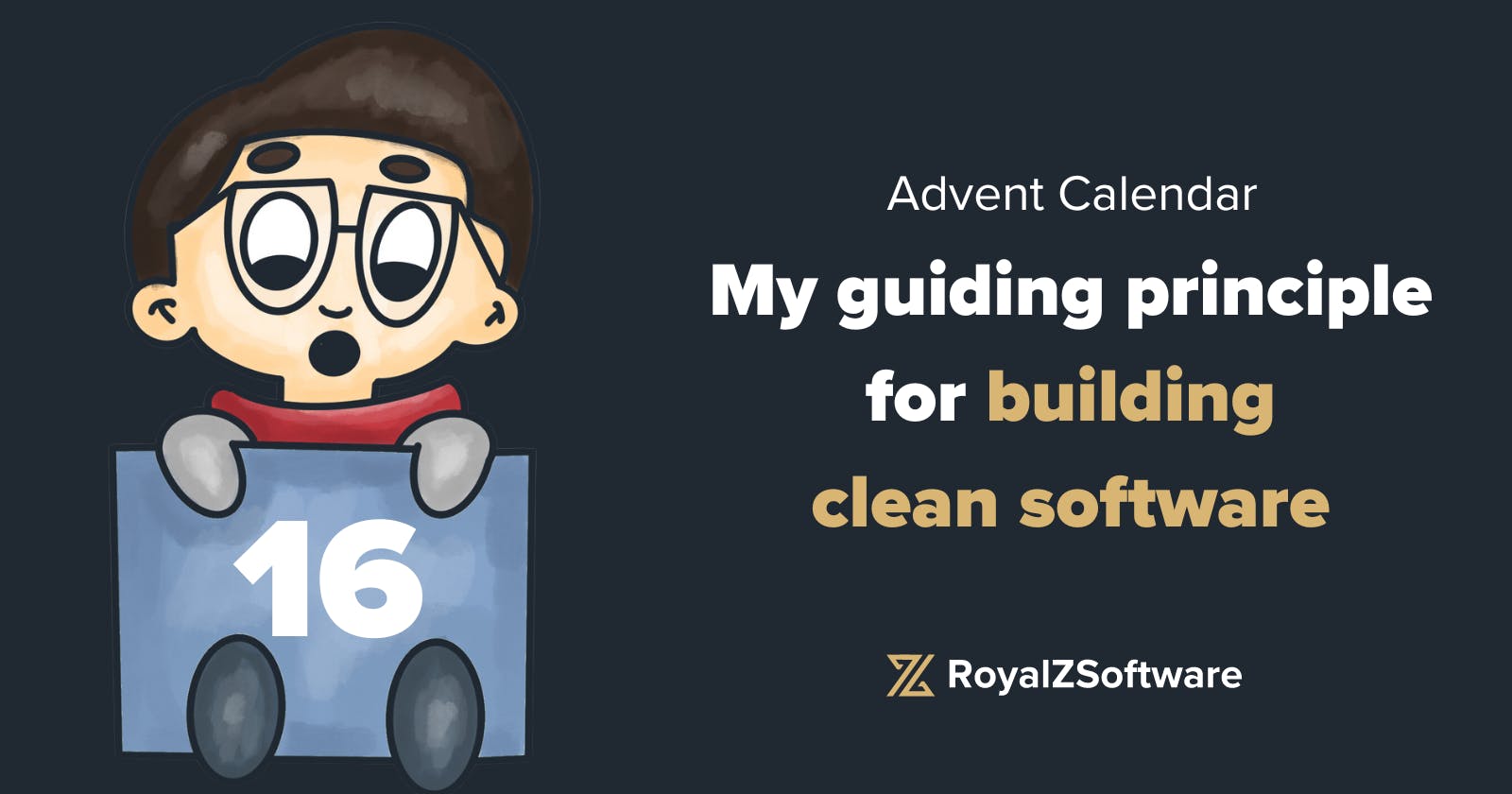 Advent Calendar #16 - My guiding principle for building clean software