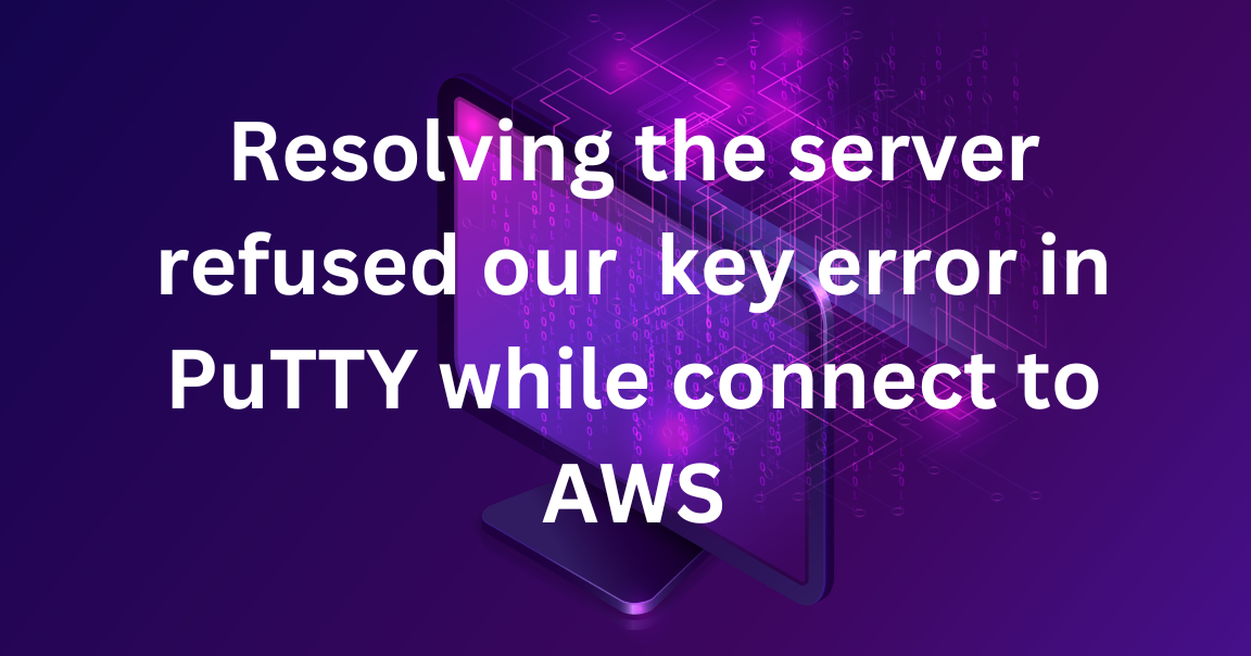 How to resolve "server refused our key" error while putty connect AWS EC2 instance?