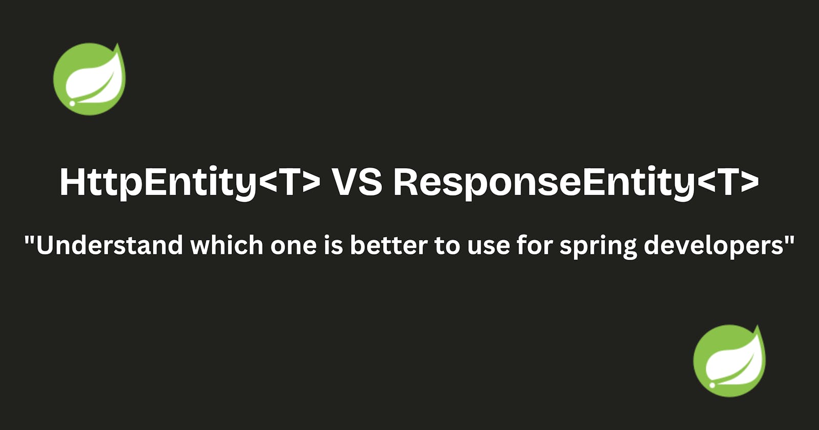 ResponseEntity<T> vs HttpEntity<T>