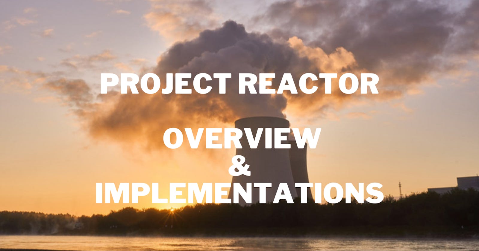 Project Reactor: Overview & Implementations