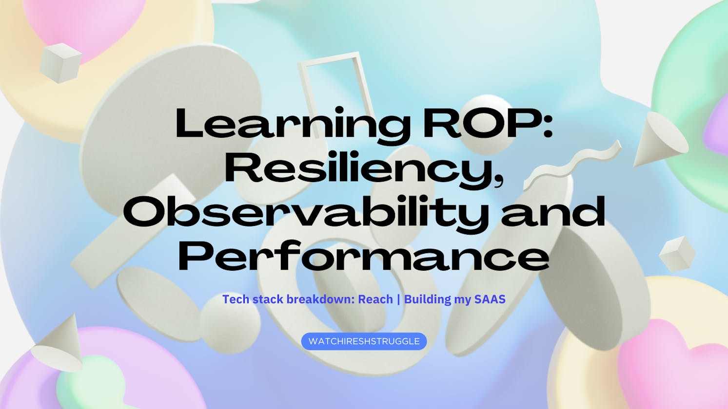 Learning ROP: Resiliency, Observability and Performance