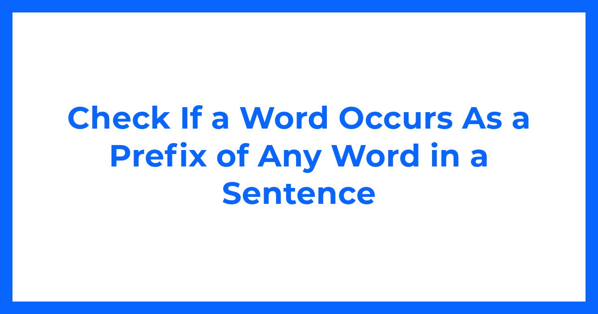 Check If a Word Occurs As a Prefix of Any Word in a Sentence