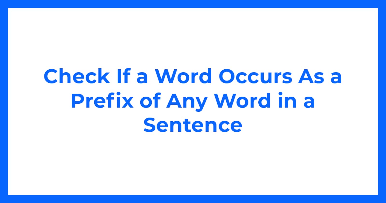 Check If a Word Occurs As a Prefix of Any Word in a Sentence