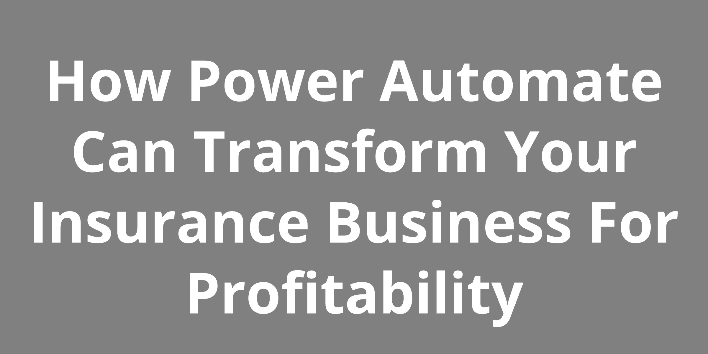 How Power Automate Can Transform Your Insurance Business For Profitability
