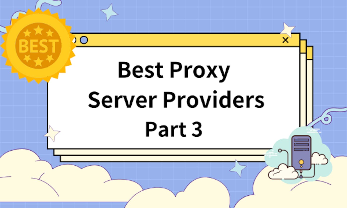 Best Proxy Server Providers List of 2023 (Part 3)