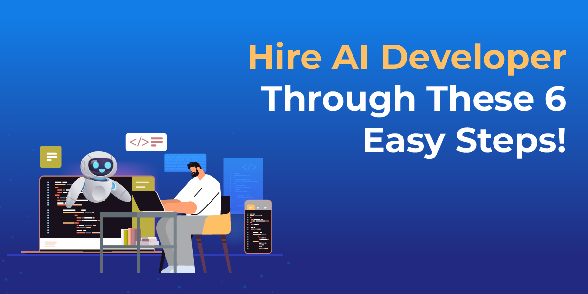 Hire AI Developer Through These 6 Easy Steps!