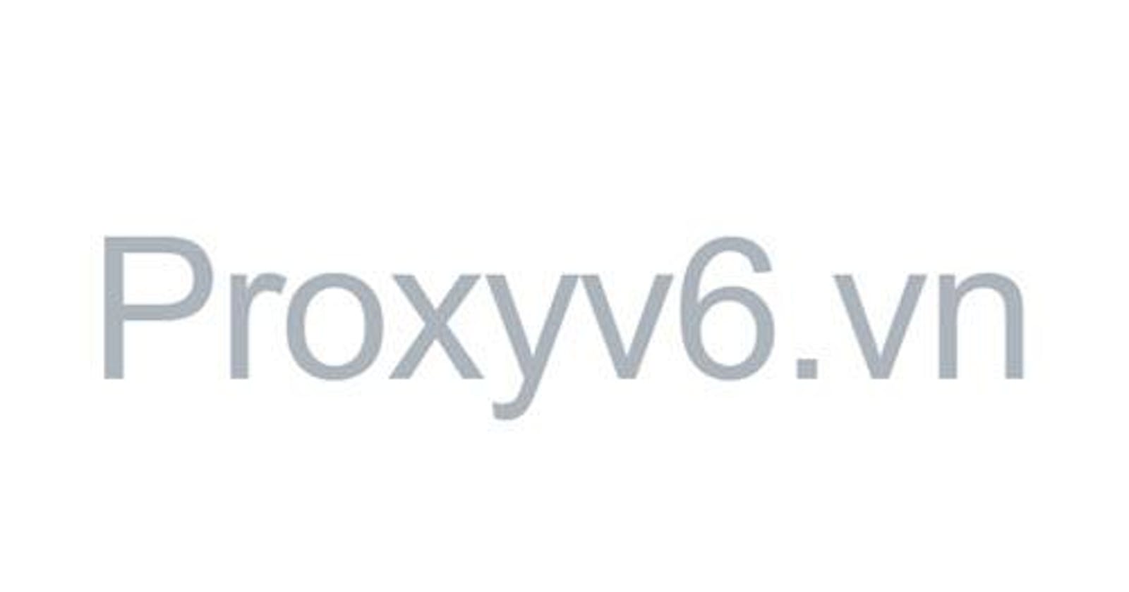 Proxyv6.vn - Proxy IPv6 Việt Nam, USA, UK, Singapore, đa quốc gia