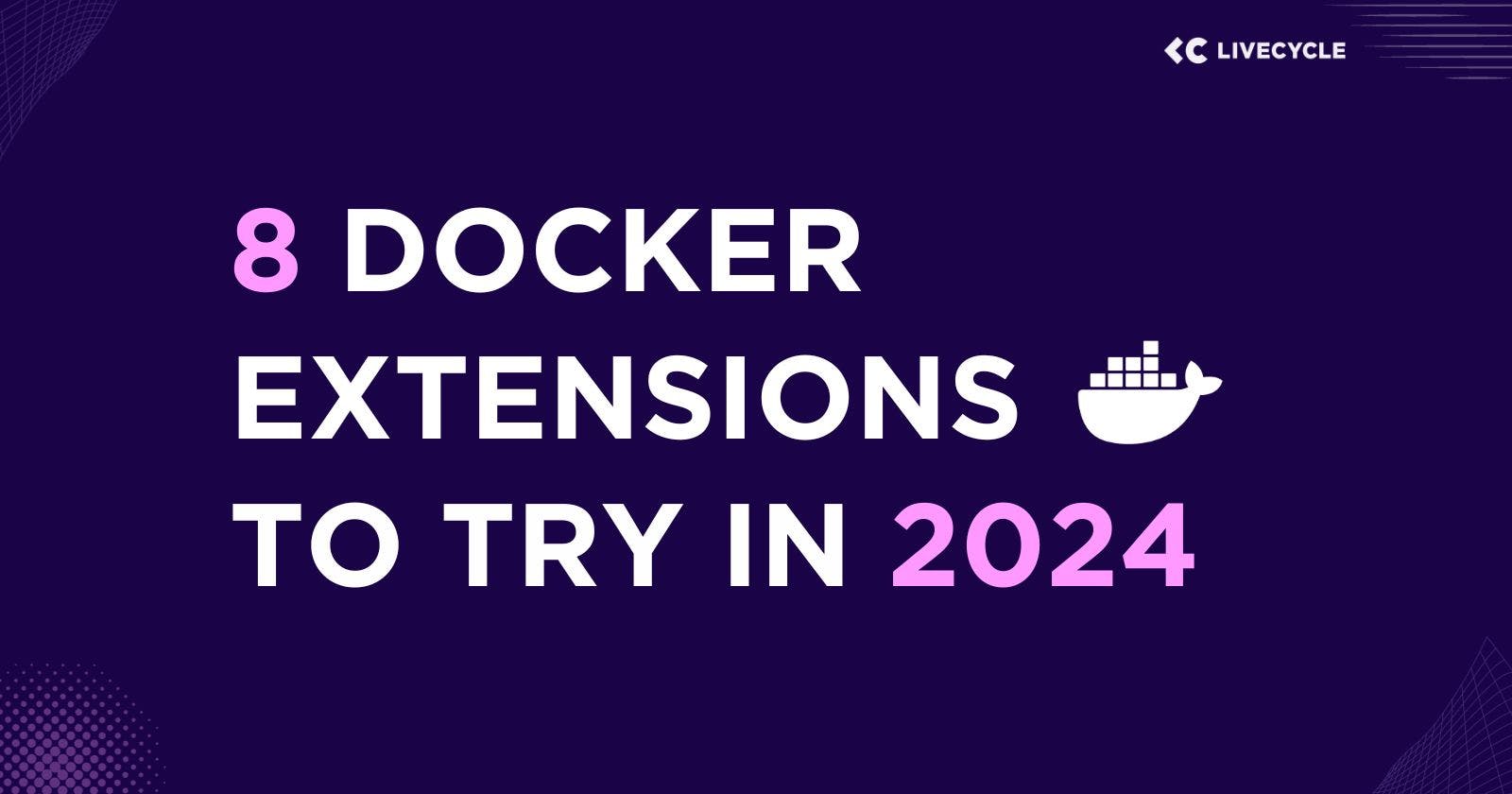 8 Docker Extensions to Try in 2024